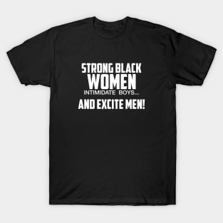 Strong Black Women Excite Men | African American T-Shirt